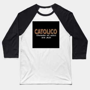 Spanish Catolico Desde 33 AD Catholic Since 33 AD T-Shirt Jesus Crucifix Eucharist Mass 2001 black Baseball T-Shirt